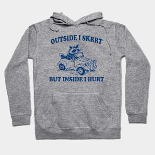 Outside I Skrrt Inside I Hurt, Raccoon T Shirt, Weird T Shirt, Meme T Shirt, Trash Panda T Shirt, Unisex Hoodie